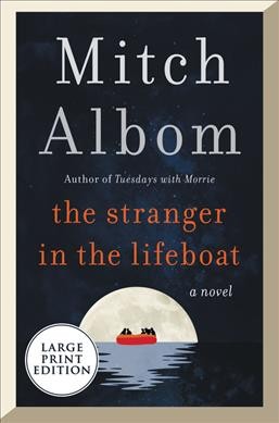The stranger in the lifeboat [large print] : a novel / Mitch Albom.