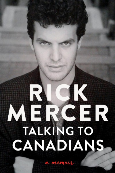 Talking to Canadians : a memoir / Rick Mercer.