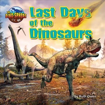 Last days of the dinosaurs / by Ruth Owen ; consultant: Dougal Dixon, Paleontologist.