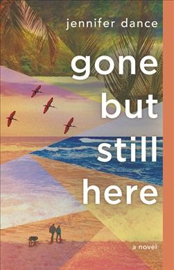 Gone but still here : a novel / Jennifer Dance.