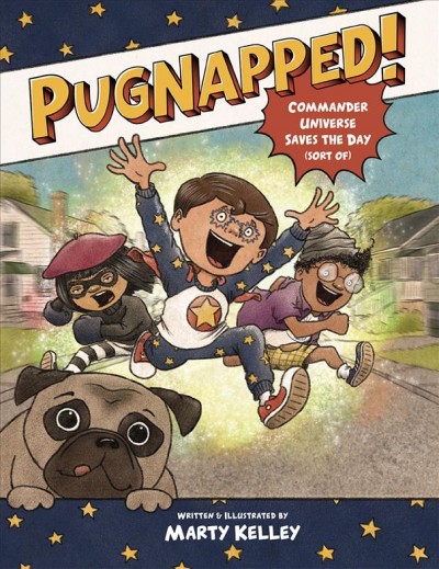 Pugnapped! : Commander Universe saves the day (sort of) / Marty Kelley.