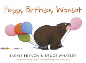 Happy birthday wombat / written by Jackie French ; illustrated by Bruce Whatley.