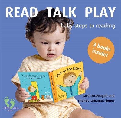 Read talk play : baby steps to reading / Carol McDougall and Shanda LaRamee-Jones.