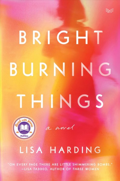 Bright burning things : a novel / Lisa Harding.