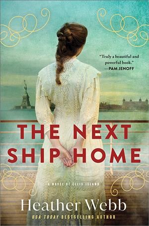 The next ship home : a novel of Ellis Island / Heather Webb.