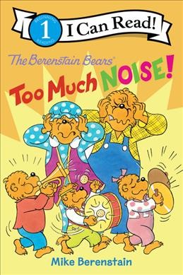 Too much noise! / Mike Berenstain.