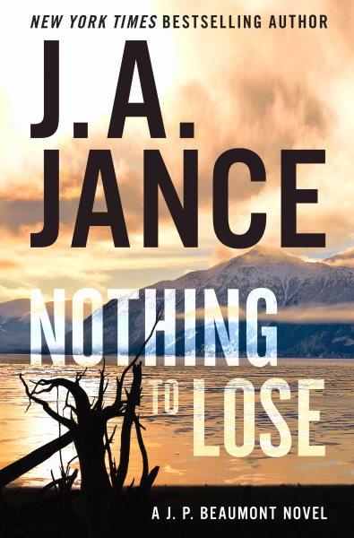 Nothing to lose [electronic resource] : A j.p. beaumont novel. J. A Jance.