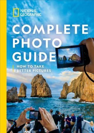 Complete photo guide : how to take better pictures / Heather Perry.