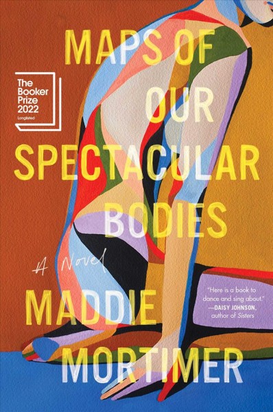 Maps of our spectacular bodies : a novel / Maddie Mortimer.