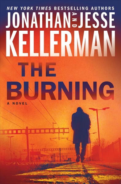 The burning : a novel / Jonathan Kellerman and Jesse Kellerman.