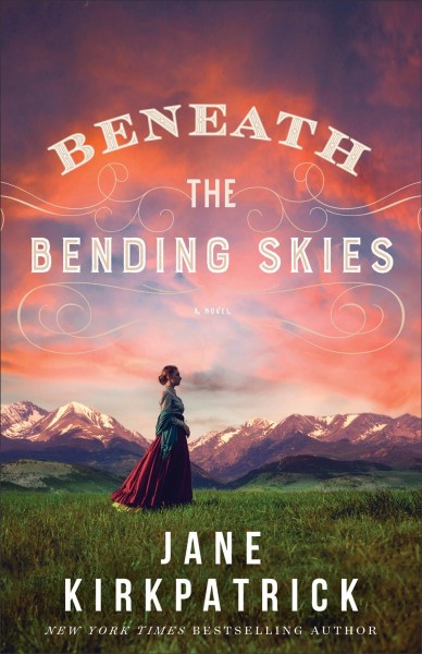 Beneath the bending skies : a novel / Jane Kirkpatrick.