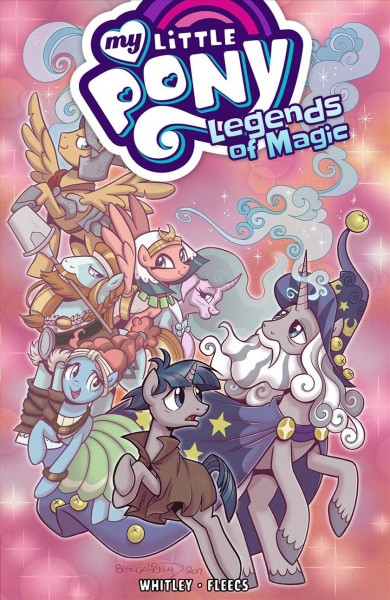 Legends of magic. My little pony 2 / written by Jeremy Whitley ; art by Toney Fleecs ; colors by Heather Breckel ; letters by Neil Uyetake.