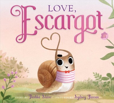 Love, Escargot / story by Dashka Slater ; pictures by Sydney Hanson.