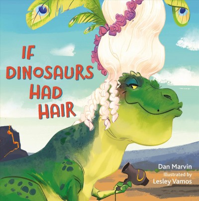 If dinosaurs had hair / written by Dan Marvin ; [illustrated by Lesley Vamos].