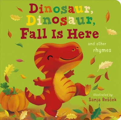 Dinosaur, dinosaur, fall is here and other rhymes / illustrated by Sanja Rešček ; text by Danielle McLean.