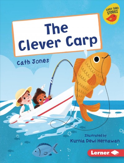 The clever carp / Cath Jones ; illustrated by Kurnia Dewi Hernawan.