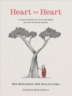 Heart to heart : a conversation on love and hope for our precious planet / words by His Holiness the Dalai Lama ; art by Patrick McDonnell.