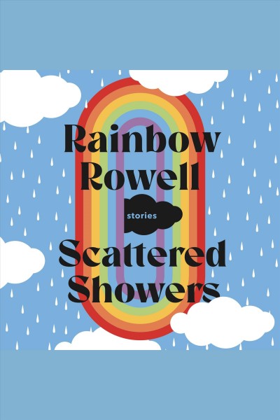Scattered showers : stories / Rainbow Rowell.