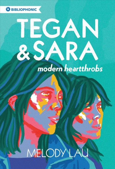 Tegan and Sara : modern heartthrobs / Melody Lau.