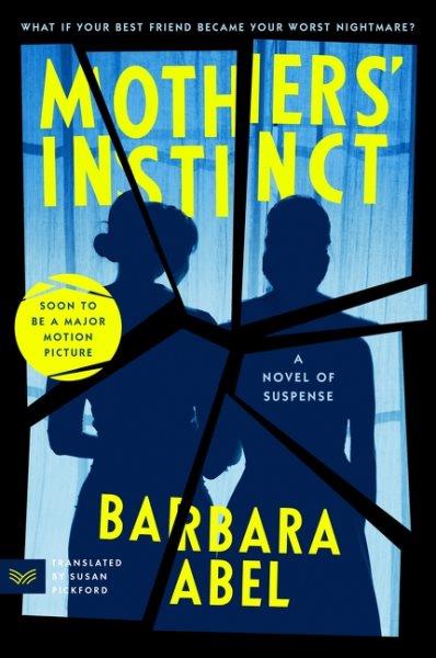 Mothers' instinct : a novel of suspense / Barbara Abel ; translated from the French by Susan Pickford.
