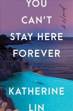 You can't stay here forever : a novel / Katherine Lin.