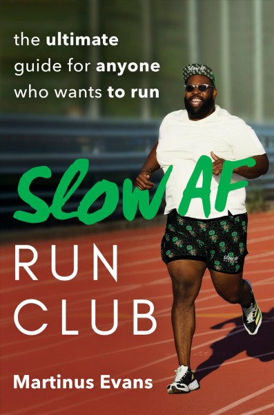 Slow AF run club : the ultimate guide for anyone who wants to run / Martinus Evans.