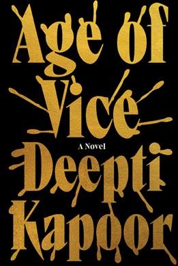 Age of Vice [electronic resource] A Novel. Kapoor, Deepti.