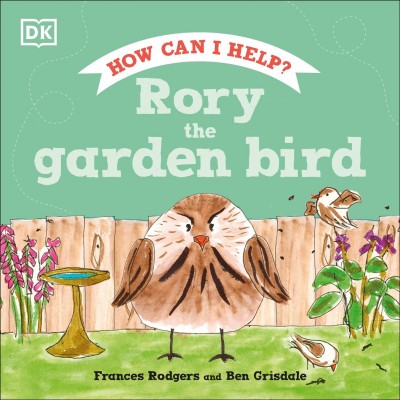 Rory the garden bird / written and illustrated by Frances Rodgers and Ben Grisdale.