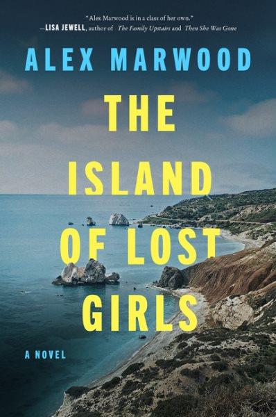 The island of lost girls : a novel / Alex Marwood.