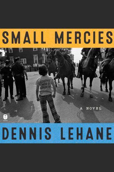 Small mercies : a novel / Dennis Lehane.