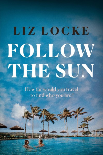 Follow the sun / Liz Locke.