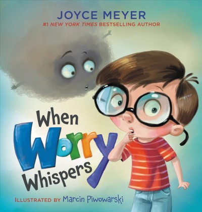 When Worry Whispers / written by Joyce Meyer ; illustrated by Marcin Piwowarski.