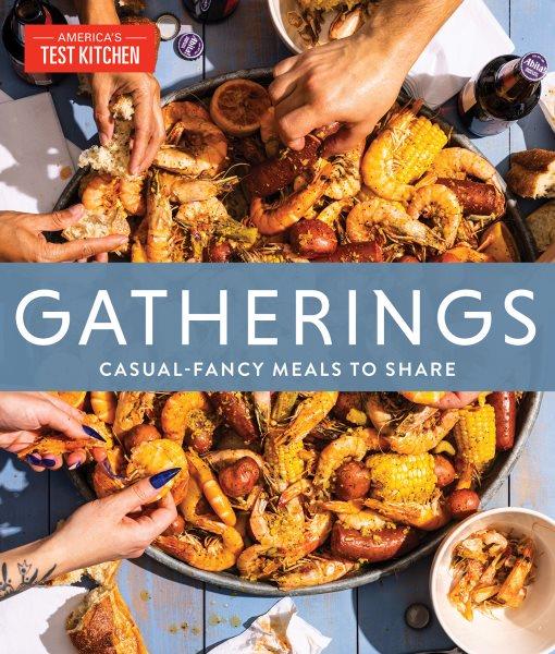 Gatherings : casual-fancy meals to share / America's Test Kitchen.