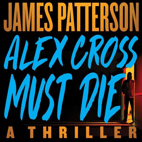 Alex Cross must die / James Patterson.