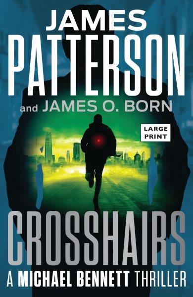Crosshairs [large print] / James Patterson and James O. Born.