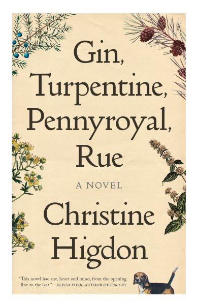 Gin, turpentine, pennyroyal, rue [electronic resource] : a novel / Christine Higdon.