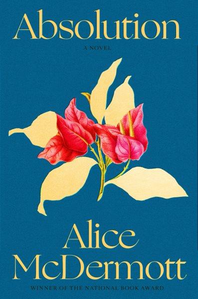 Absolution [electronic resource] : A Novel/ Alice McDermott.