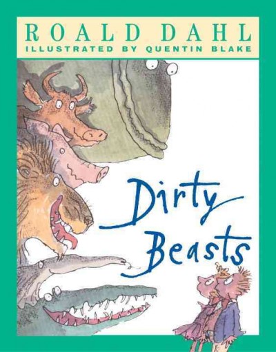 Dirty beasts / Roald Dahl ; illustrated by Quentin Blake.