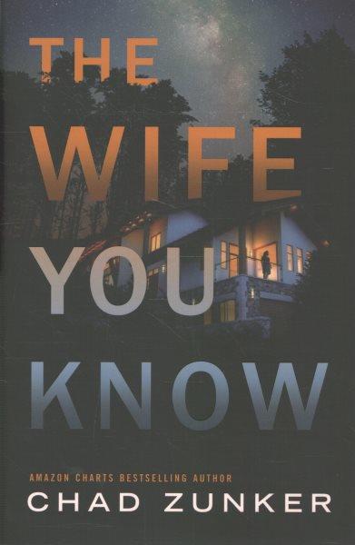 The wife you know / Chad Zunker.