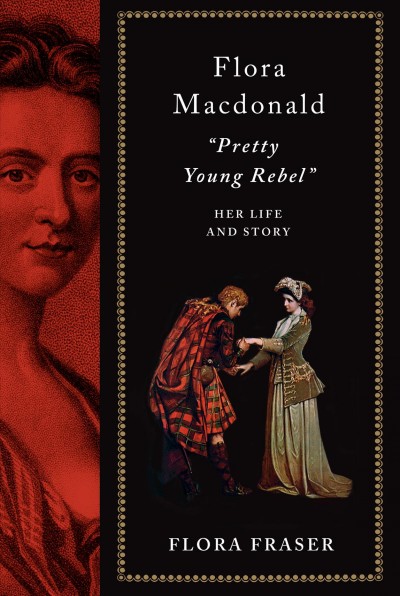 Flora Macdonald : "pretty young rebel" : her life and story / Flora Fraser.