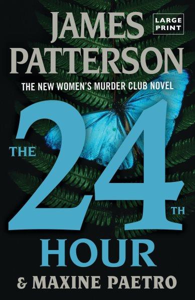 The 24th hour [large print] / James Patterson and Maxine Paetro.