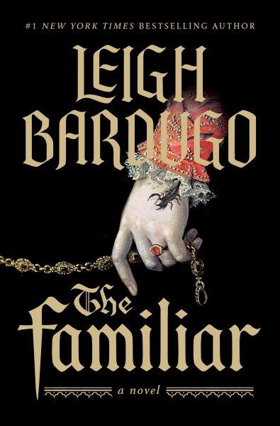 The familiar : a novel / Leigh Bardugo.