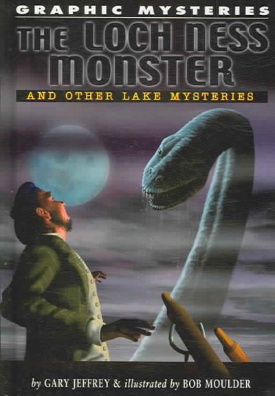 The Loch Ness monster and other lake mysteries / by Gary Jeffrey ; illustrated by Bob Moulder.