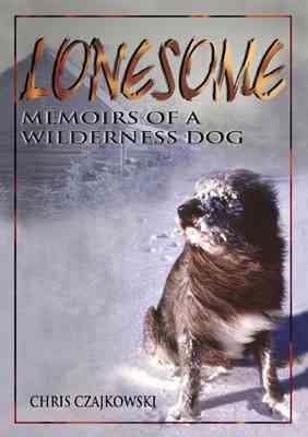 Lonesome : memoirs of a wilderness dog / Chris Czajkowski ; illustrations by Christina Clarke.