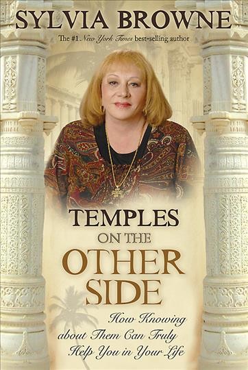 Temples on the other side : how wisdom from "beyond the veil" can help you right now / Sylvia Browne.