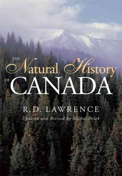 The natural history of Canada / R.D. Lawrence ; updated and revised by Michal Polak.