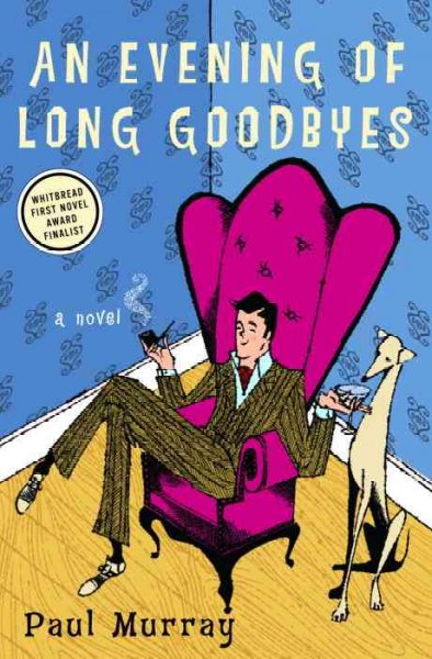 An evening of long goodbyes : a novel / Paul Murray.
