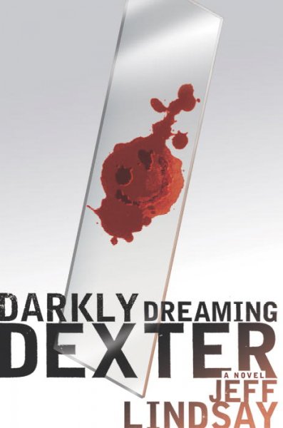 Darkly dreaming Dexter : a novel / by Jeff Lindsay.
