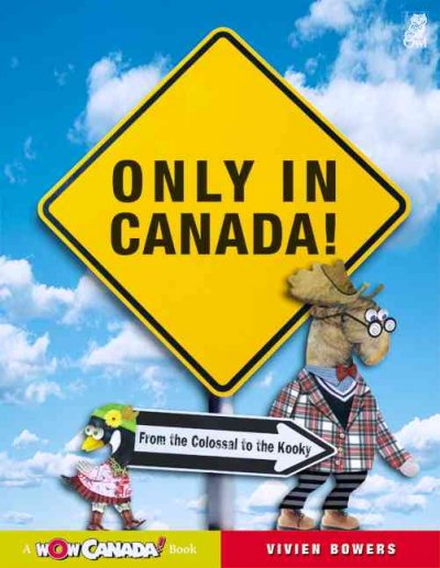Only in Canada! / written by Vivien Bowers ; illustrated by Dianne Eastman.