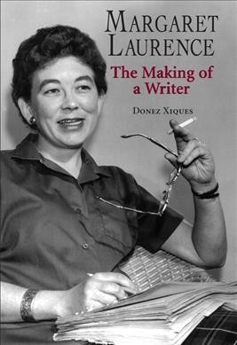 Margaret Laurence : the making of a writer / Donez Xiques.
